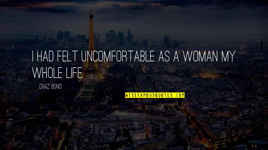 Eccezione Riconvenzionale Quotes By Chaz Bono: I had felt uncomfortable as a woman my