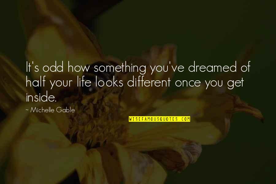 Ecchi Quotes By Michelle Gable: It's odd how something you've dreamed of half Ecchi Quotes By Michelle Gable: It's odd how something you've dreamed of half