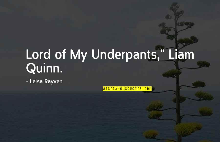 Ecclesiae Et Litteris Quotes By Leisa Rayven: Lord of My Underpants," Liam Quinn.