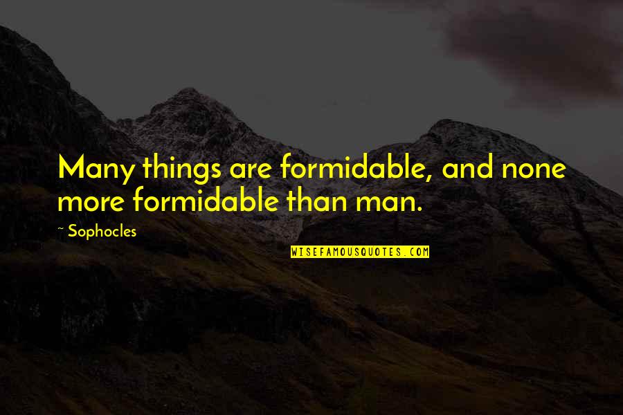 Ecclesiae Et Litteris Quotes By Sophocles: Many things are formidable, and none more formidable