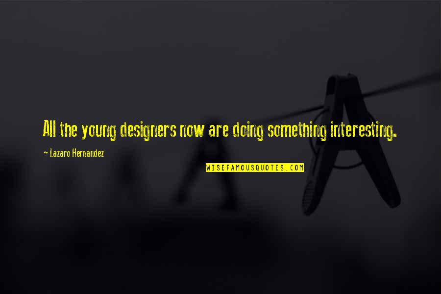 Ecclesiae Semper Quotes By Lazaro Hernandez: All the young designers now are doing something