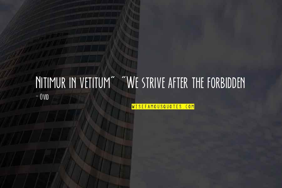 Ecclesial School Quotes By Ovid: Nitimur in vetitum" "We strive after the forbidden