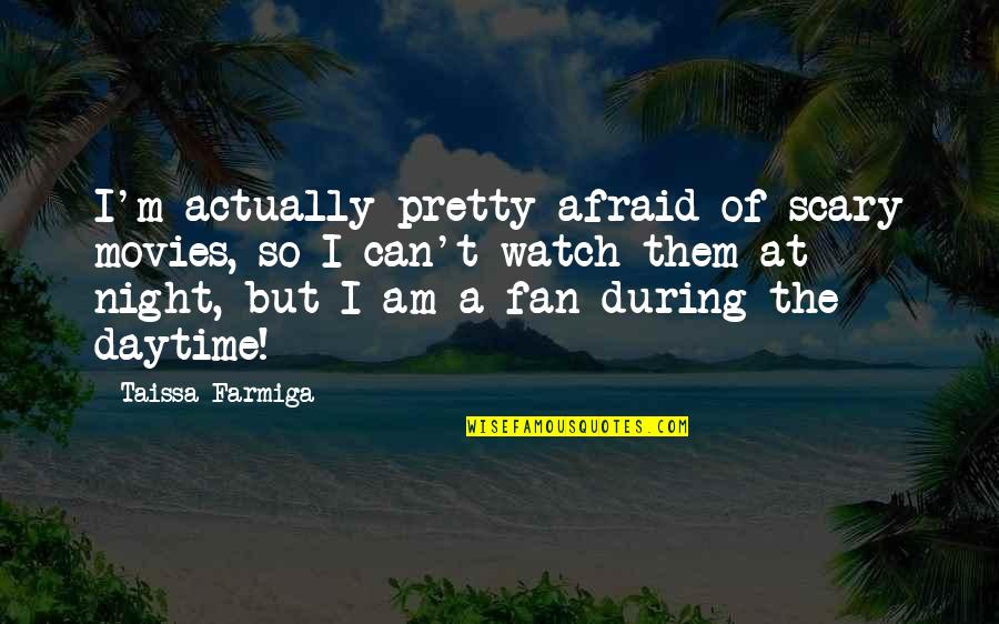 Ecclesiam Suam Quotes By Taissa Farmiga: I'm actually pretty afraid of scary movies, so