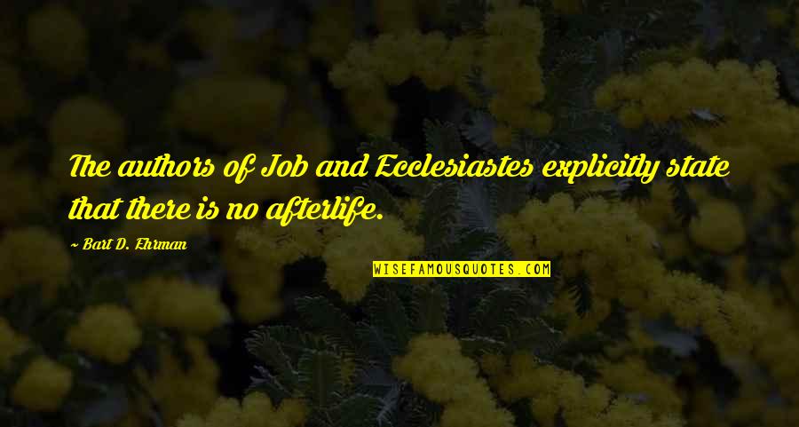 Ecclesiastes 1 Quotes By Bart D. Ehrman: The authors of Job and Ecclesiastes explicitly state