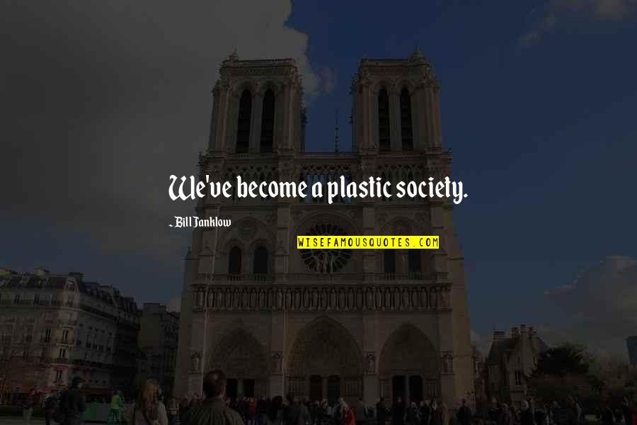 Ecclesiastes 1 Quotes By Bill Janklow: We've become a plastic society.