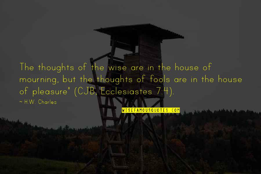 Ecclesiastes 1 Quotes By H.W. Charles: The thoughts of the wise are in the