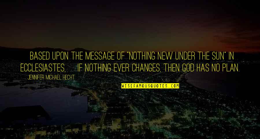 Ecclesiastes 1 Quotes By Jennifer Michael Hecht: [Based upon the message of "nothing new under