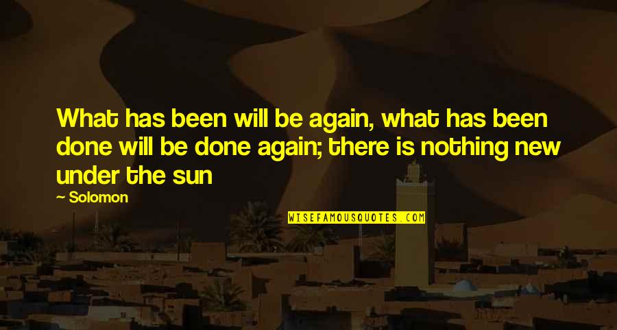 Ecclesiastes 1 Quotes By Solomon: What has been will be again, what has