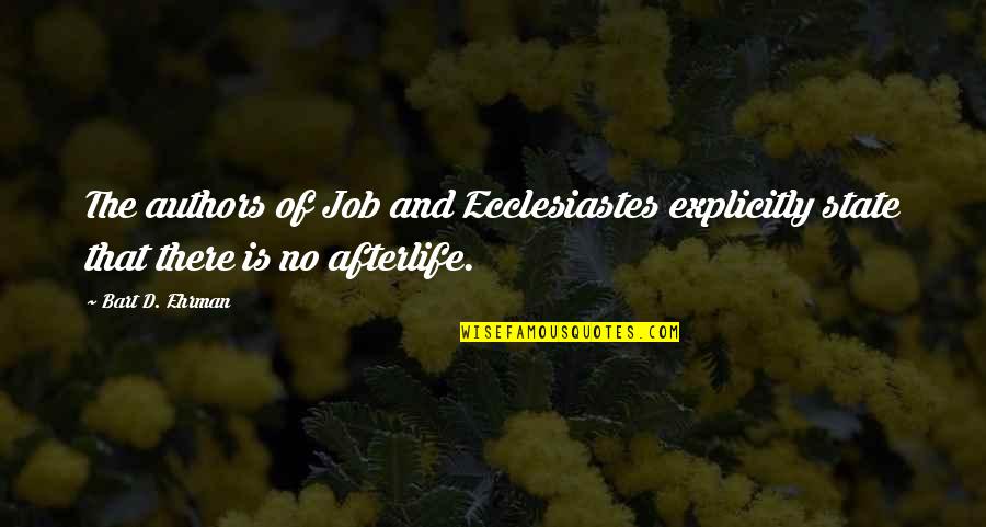 Ecclesiastes Best Quotes By Bart D. Ehrman: The authors of Job and Ecclesiastes explicitly state
