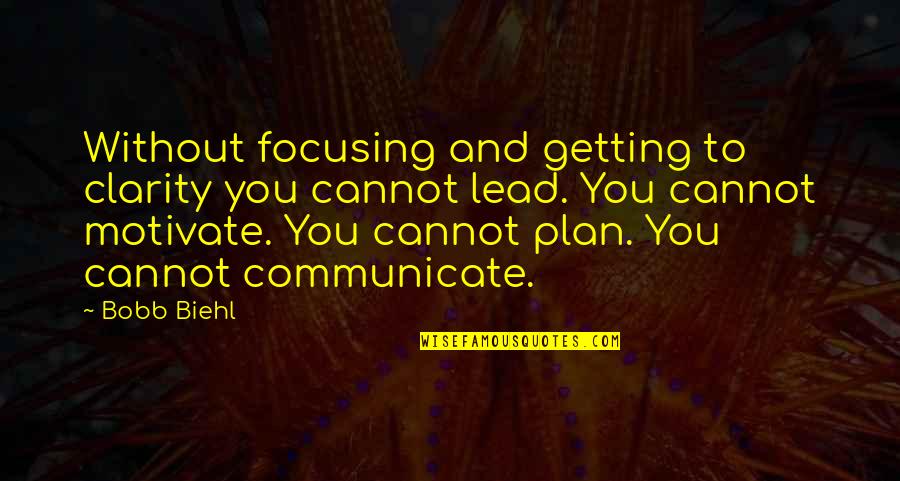 Ecclesiastes Quotes By Bobb Biehl: Without focusing and getting to clarity you cannot Ecclesiastes Quotes By Bobb Biehl: Without focusing and getting to clarity you cannot