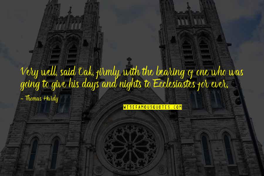 Ecclesiastes Quotes By Thomas Hardy: Very well, said Oak, firmly, with the bearing Ecclesiastes Quotes By Thomas Hardy: Very well, said Oak, firmly, with the bearing