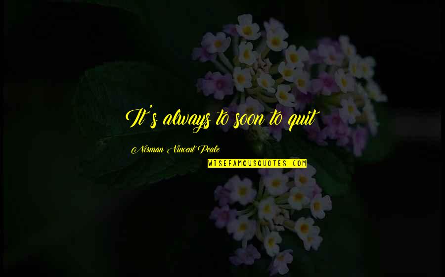 Ecclesiastical Bible Quotes By Norman Vincent Peale: It's always to soon to quit!