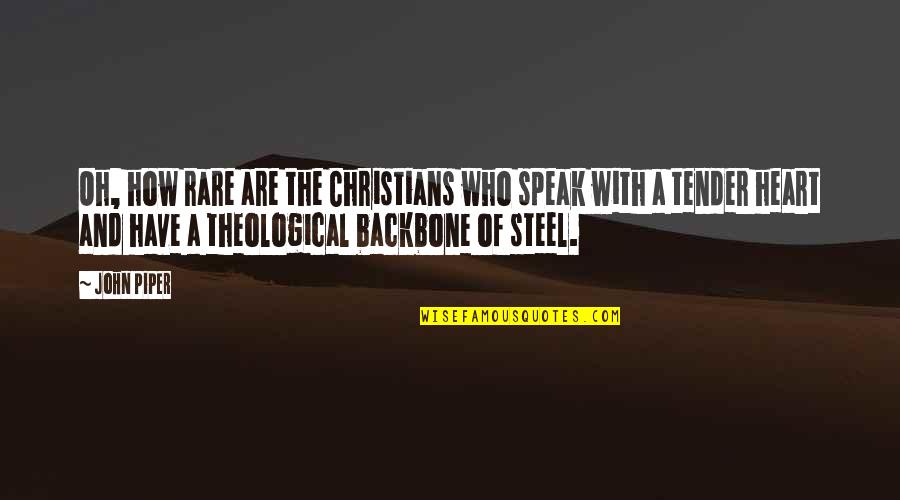 Ecclesiological Quotes By John Piper: Oh, how rare are the Christians who speak