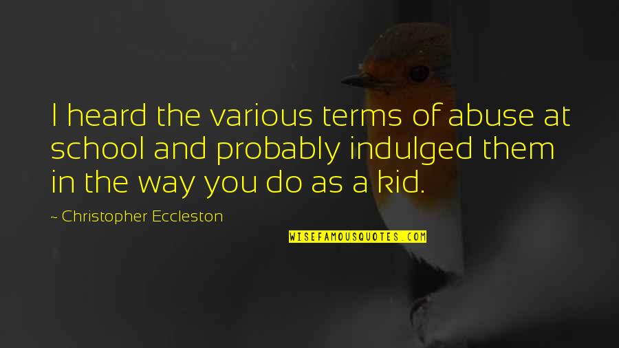 Eccleston Quotes By Christopher Eccleston: I heard the various terms of abuse at Eccleston Quotes By Christopher Eccleston: I heard the various terms of abuse at