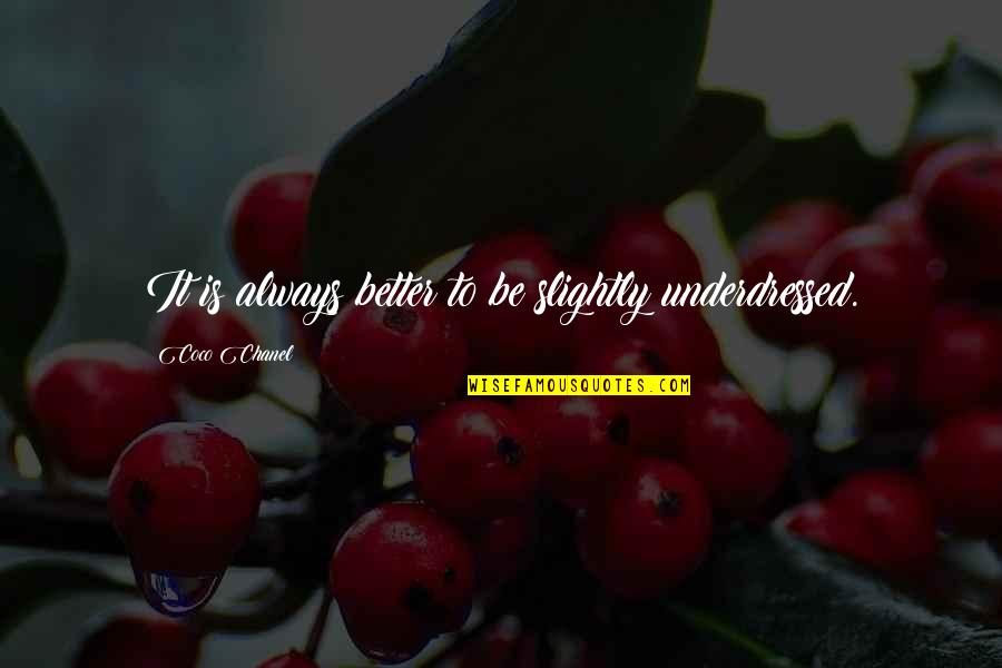 Ecclestone Horse Quotes By Coco Chanel: It is always better to be slightly underdressed. Ecclestone Horse Quotes By Coco Chanel: It is always better to be slightly underdressed.