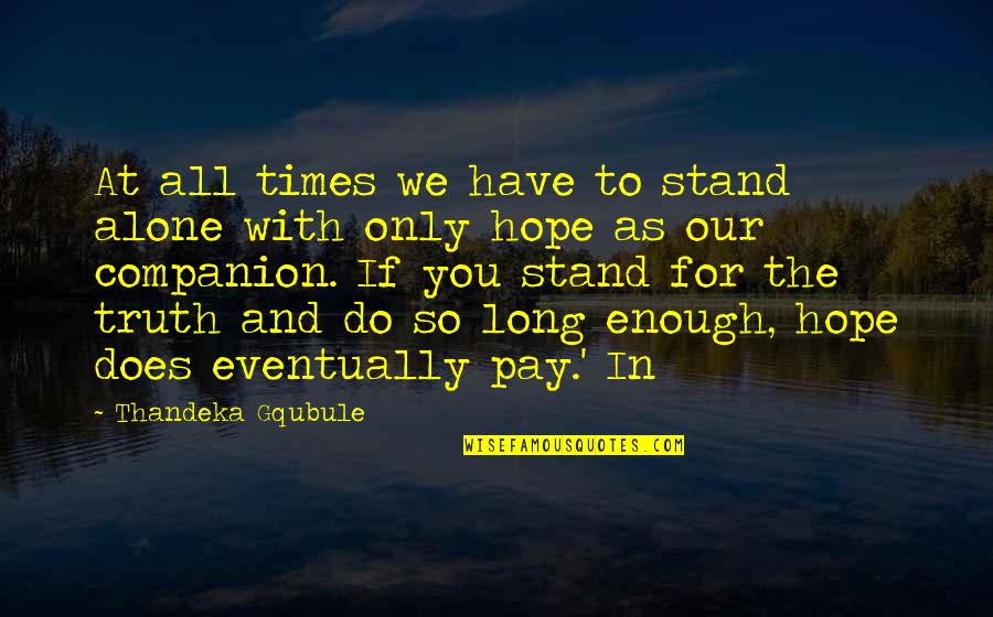 Ecclestone Horse Quotes By Thandeka Gqubule: At all times we have to stand alone Ecclestone Horse Quotes By Thandeka Gqubule: At all times we have to stand alone