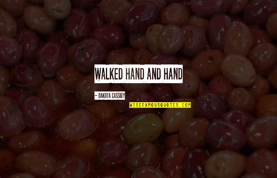 Ecclestone Petra Quotes By Dakota Cassidy: walked hand and hand Ecclestone Petra Quotes By Dakota Cassidy: walked hand and hand