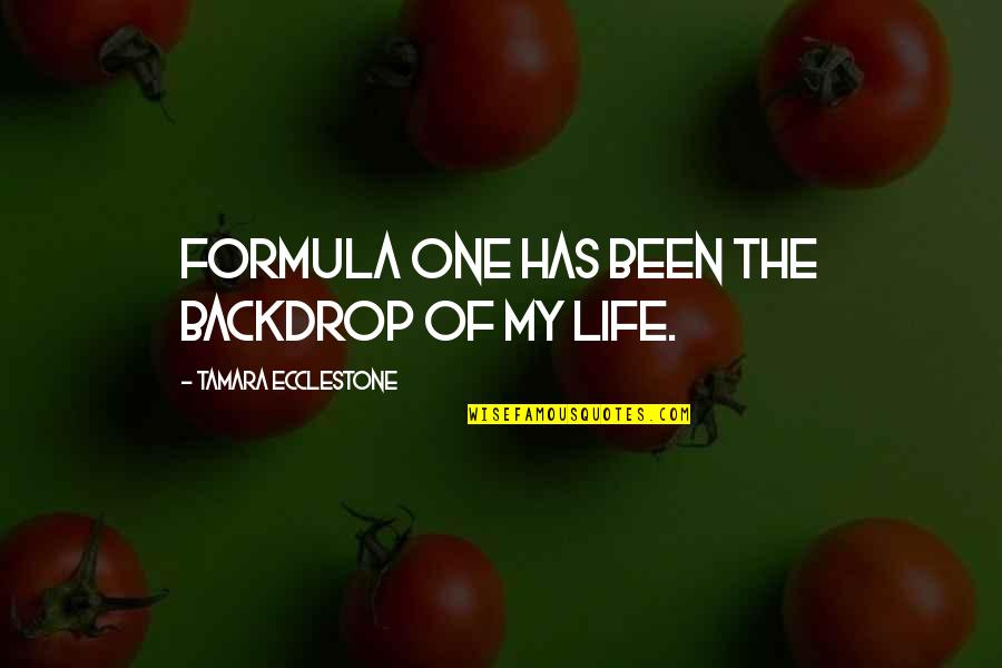 Ecclestone Quotes By Tamara Ecclestone: Formula One has been the backdrop of my