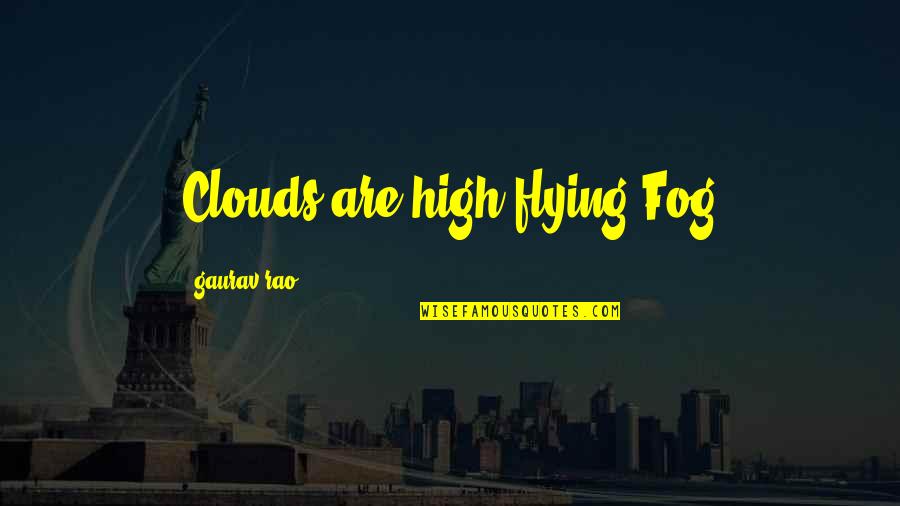 Ecclissi Turquoise Quotes By Gaurav Rao: Clouds are high flying Fog
