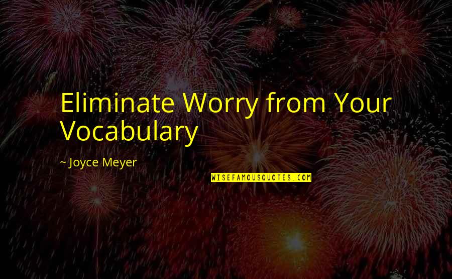 Ecclissi Watch Quotes By Joyce Meyer: Eliminate Worry from Your Vocabulary