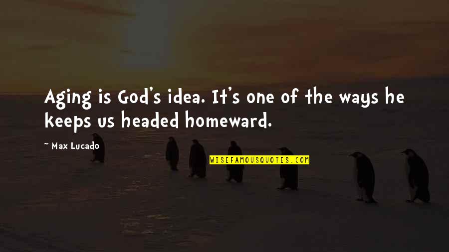 Ecco Lights Quotes By Max Lucado: Aging is God's idea. It's one of the
