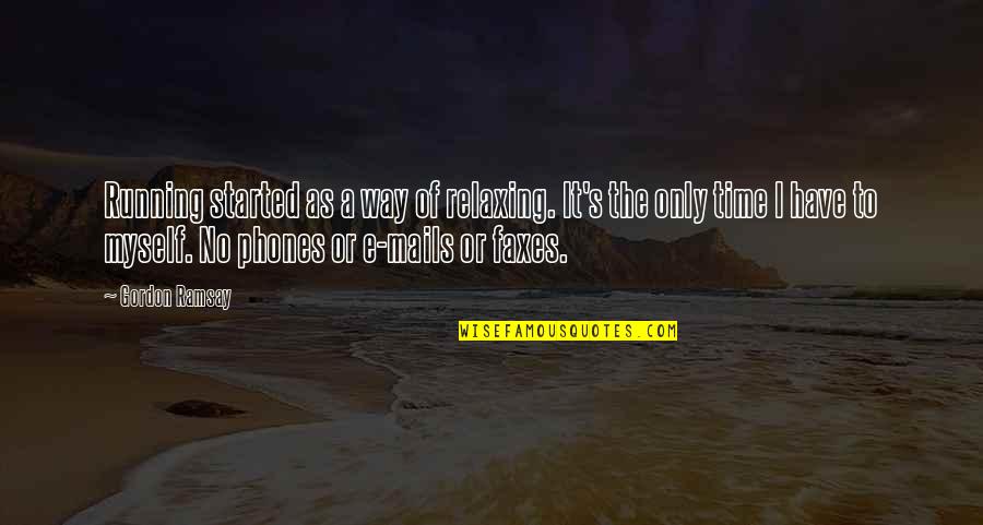 Eccoli Lexington Quotes By Gordon Ramsay: Running started as a way of relaxing. It's Eccoli Lexington Quotes By Gordon Ramsay: Running started as a way of relaxing. It's
