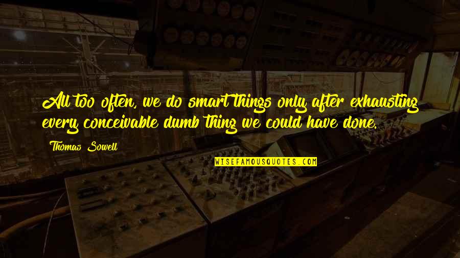 Eccolink Quotes By Thomas Sowell: All too often, we do smart things only