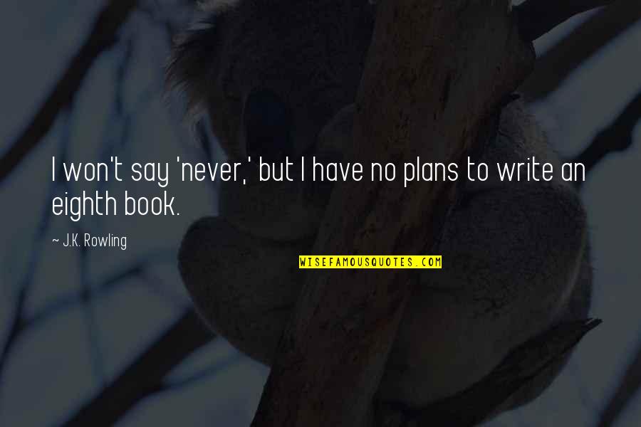 Eccolo Quotes By J.K. Rowling: I won't say 'never,' but I have no