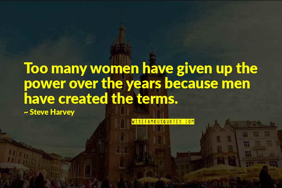Eccomi Qui Quotes By Steve Harvey: Too many women have given up the power