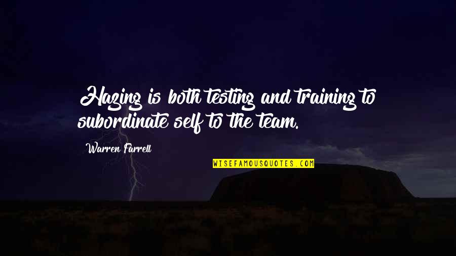 Ece Appreciation Quotes By Warren Farrell: Hazing is both testing and training to subordinate