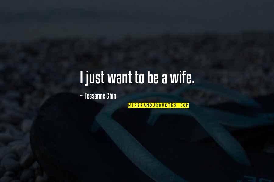 Ece Teachers Quotes By Tessanne Chin: I just want to be a wife.