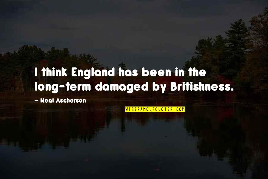 Ece Temelkuran Quotes By Neal Ascherson: I think England has been in the long-term