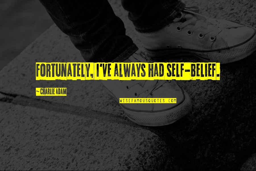 Ecenaz Ve Quotes By Charlie Adam: Fortunately, I've always had self-belief.