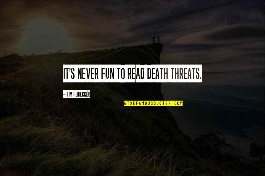 Ecg Love Quotes By Tim Heidecker: It's never fun to read death threats.