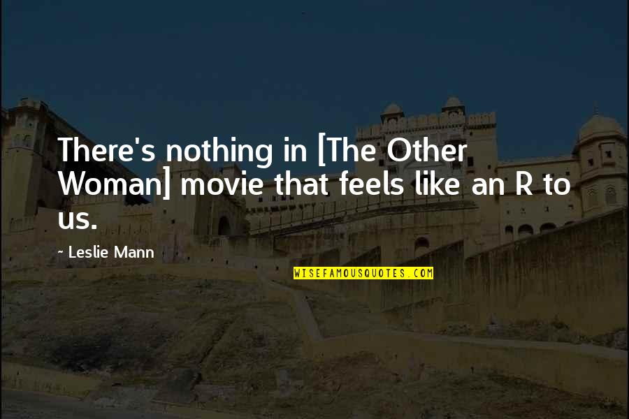 Ecg Related Quotes By Leslie Mann: There's nothing in [The Other Woman] movie that