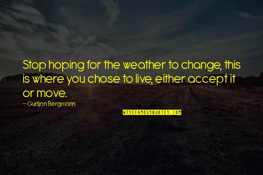 Echabamos Quotes By Gudjon Bergmann: Stop hoping for the weather to change, this
