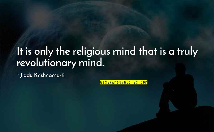 Echabamos Quotes By Jiddu Krishnamurti: It is only the religious mind that is