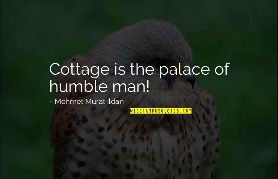 Echad Hebrew Quotes By Mehmet Murat Ildan: Cottage is the palace of humble man!