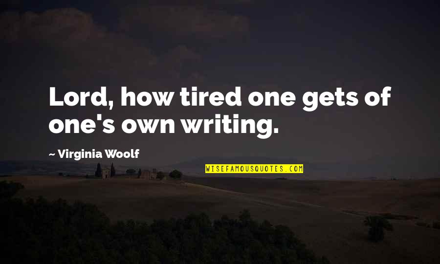 Echad Hebrew Quotes By Virginia Woolf: Lord, how tired one gets of one's own