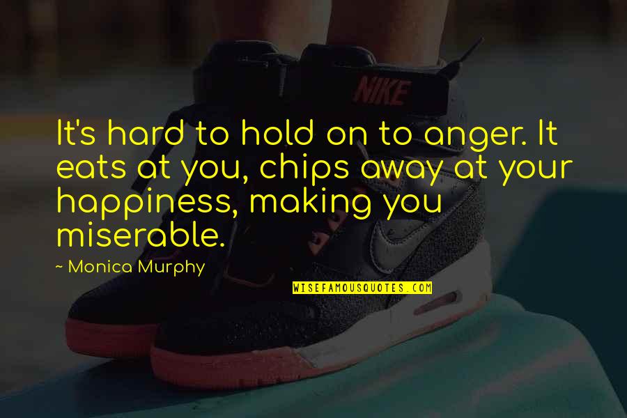 Echad Pronunciation Quotes By Monica Murphy: It's hard to hold on to anger. It