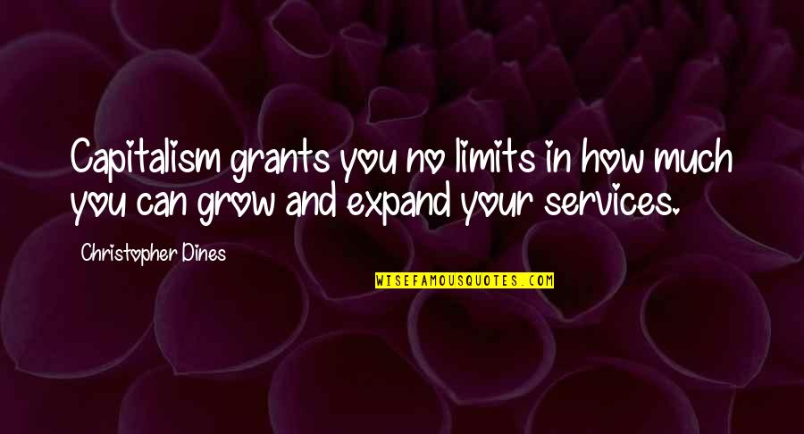 Echale Ganas Quote Quotes By Christopher Dines: Capitalism grants you no limits in how much