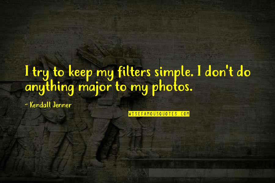 Echaremos De Menos Quotes By Kendall Jenner: I try to keep my filters simple. I