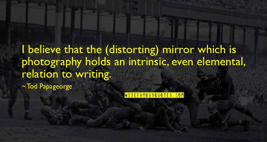 Echarle Spray Quotes By Tod Papageorge: I believe that the (distorting) mirror which is Echarle Spray Quotes By Tod Papageorge: I believe that the (distorting) mirror which is