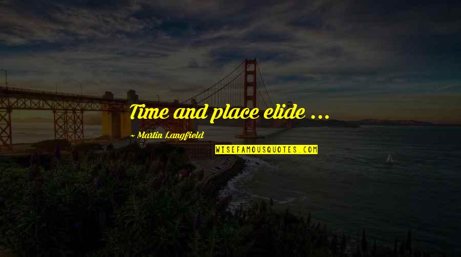Echarnos O Quotes By Martin Langfield: Time and place elide ...
