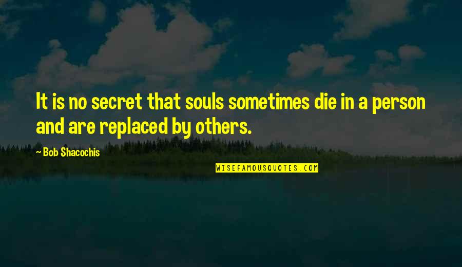 Echarte Spanish Quotes By Bob Shacochis: It is no secret that souls sometimes die