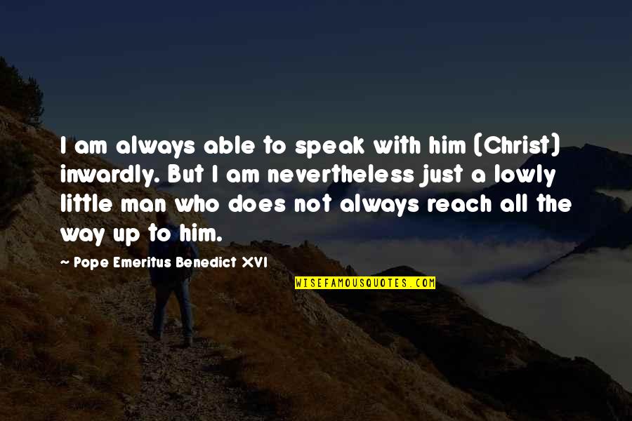 Echaveria Quotes By Pope Emeritus Benedict XVI: I am always able to speak with him Echaveria Quotes By Pope Emeritus Benedict XVI: I am always able to speak with him