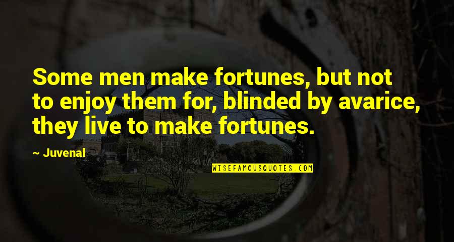 Eche Quotes By Juvenal: Some men make fortunes, but not to enjoy