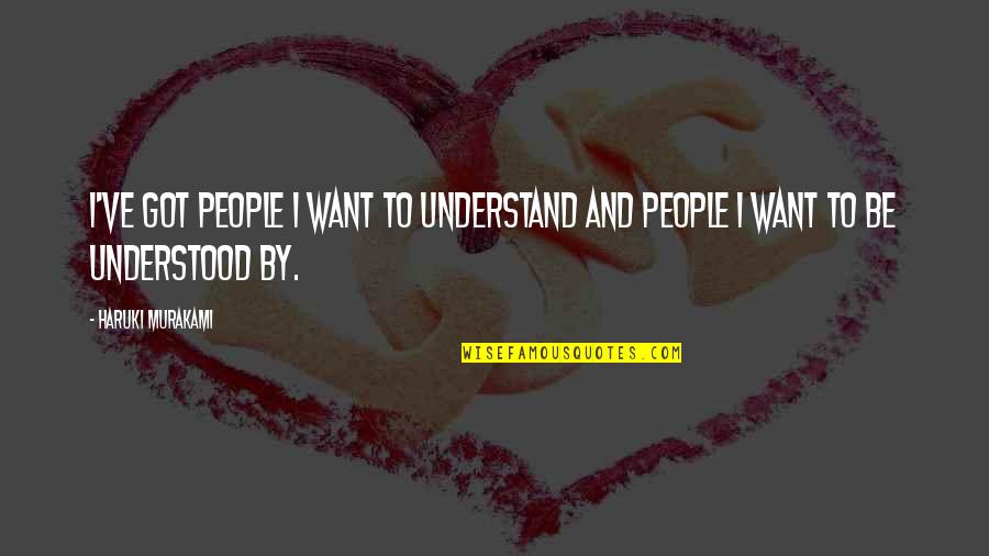 Echeandia Flavescens Quotes By Haruki Murakami: I've got people I want to understand and