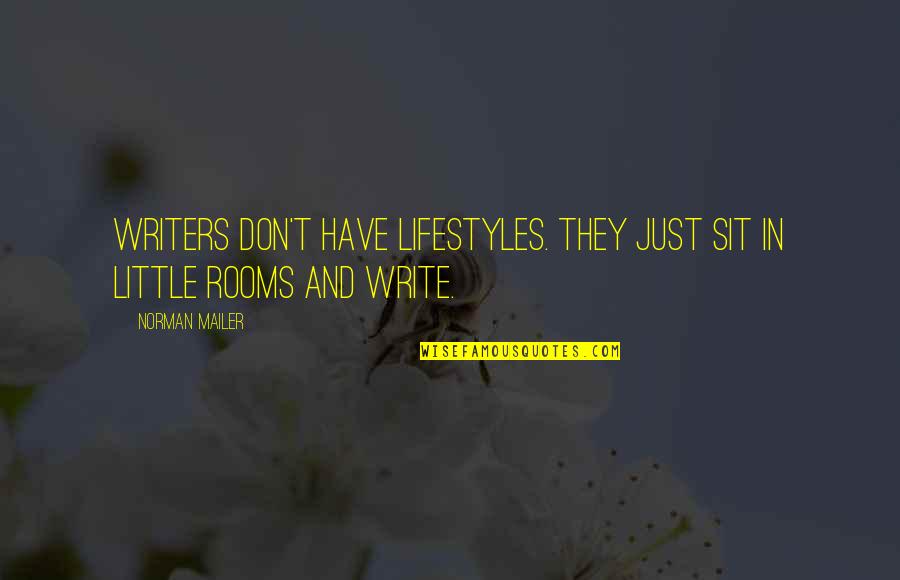 Echeandia Ubicacion Quotes By Norman Mailer: Writers don't have lifestyles. They just sit in
