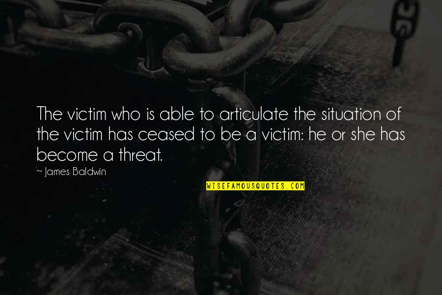 Echegaray Ebidensya Quotes By James Baldwin: The victim who is able to articulate the